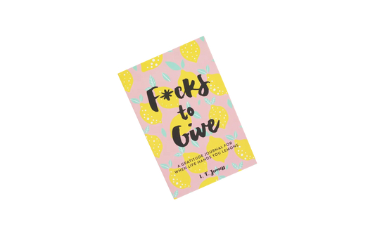 F*cks to Give: A Gratitude Journal for When Life Hands You Lemons